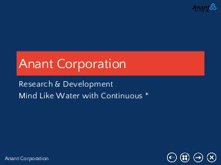 Anant Corporation
Anant Corporation
Research & Development
Mind Like Water with Continuous *
 