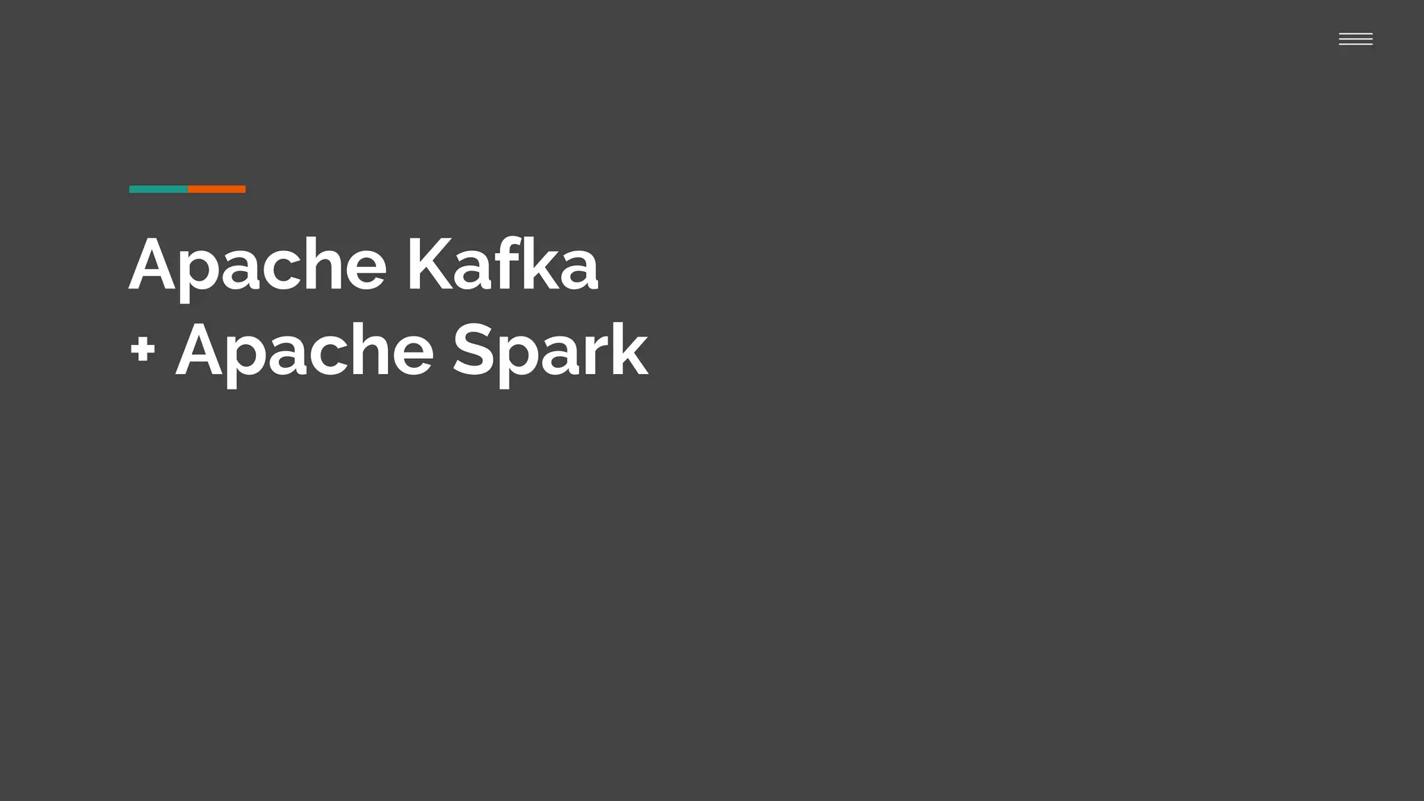 Apache Kafka
+ Apache Spark
 