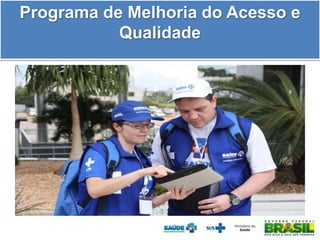 Programa de Melhoria do Acesso e
Qualidade
 