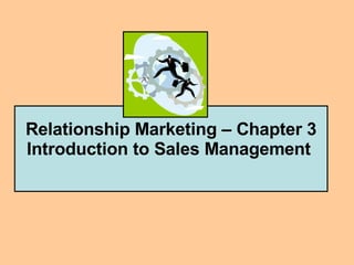 Relationship Marketing – Chapter 3 Introduction to Sales Management   