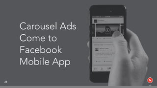 22
Carousel Ads
Come to
Facebook
Mobile App
 