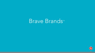 Brave BrandsTM
 