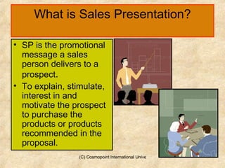 What is Sales Presentation? SP is the promotional message a sales person delivers to a prospect .  To explain, stimulate, interest in and motivate the prospect to purchase the products or products recommended in the proposal. 