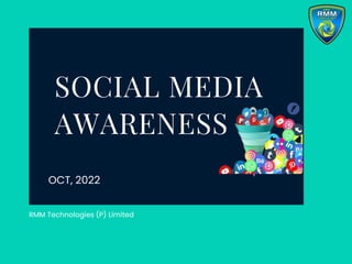 SOCIAL MEDIA
AWARENESS
OCT, 2022
RMM Technologies (P) Limited
 