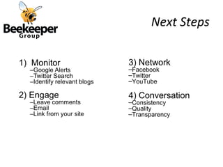Next Steps

3) Network
–Facebook
–Twitter
–YouTube

4) Conversation
–Consistency
–Quality
–Transparency
 
