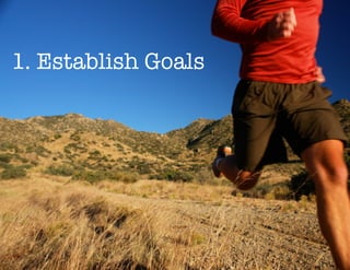 1. Establish Goals
 