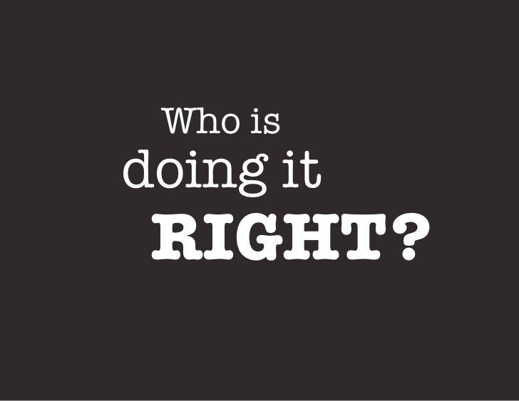 Whoisdoing it RIGHT      ? 