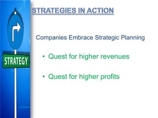 Companies Embrace Strategic Planning
• Quest for higher revenues
• Quest for higher profits
 