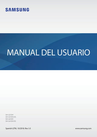 www.samsung.com
MANUAL DEL USUARIO
Spanish (LTN). 10/2018. Rev.1.0
SM-G570M
SM-G570M/DS
SM-G610M
SM-G610M/DS
 