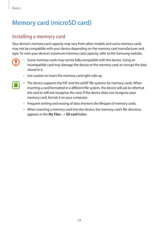 Basics
24
Memory card (microSD card)
Installing a memory card
Your device’s memory card capacity may vary from other model...