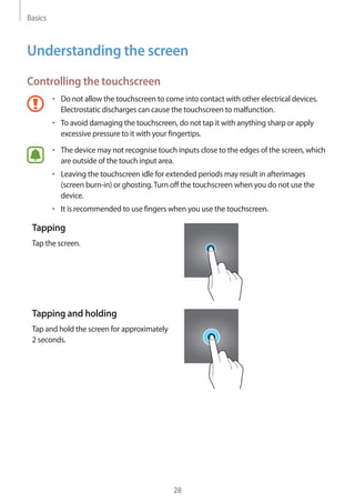 Basics
28
Understanding the screen
Controlling the touchscreen
• 	Do not allow the touchscreen to come into contact with o...
