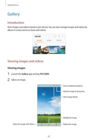 Applications
87
Gallery
Introduction
View images and videos stored in your device.You can also manage images and videos by...