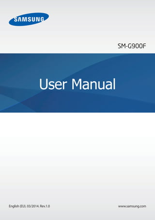www.samsung.com
User Manual
SM-G900F
English (EU). 03/2014. Rev.1.0
 