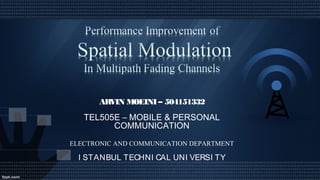 ARVIN MOEINI – 504151332
TEL505E – MOBILE & PERSONAL
COMMUNICATION
ELECTRONIC AND COMMUNICATION DEPARTMENT
I STANBUL TECHNI CAL UNI VERSI TY
 