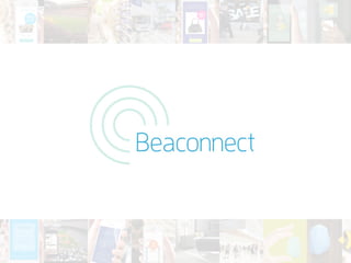 The UK’s most comprehensive 
integrated iBeacon offer. 
 