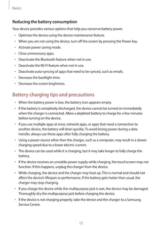 Basics
12
Reducing the battery consumption
Your device provides various options that help you conserve battery power.
• 	O...