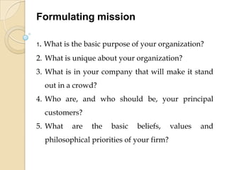 Example Mission Statement:NewPort News Shipbuilding“We shall build good ships here – at a profit if we can – at a loss if we must – but always good ships” 