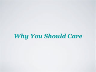 Why You Should Care
 