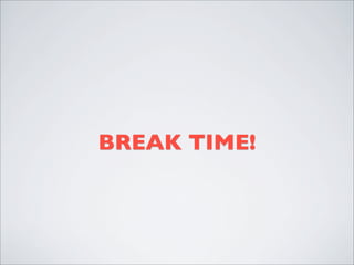 BREAK TIME!
 