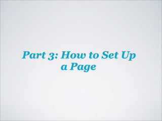 Part 3: How to Set Up
        a Page
 