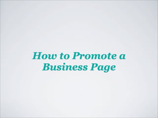 How to Promote a
 Business Page
 