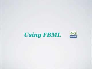 Using FBML
 