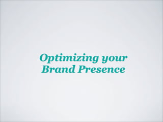 Optimizing your
Brand Presence
 