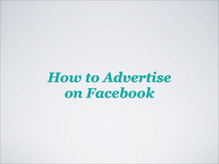 How to Advertise
 on Facebook
 