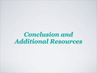 Conclusion and
Additional Resources
 