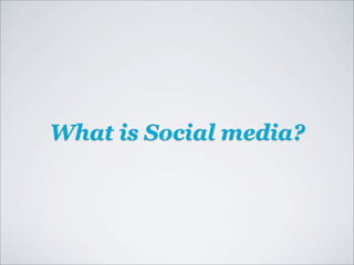 What is Social media?
 