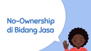 No-Ownership
di Bidang Jasa
 