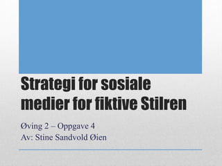 Strategi for sosiale
medier for fiktive Stilren
Øving 2 – Oppgave 4
Av: Stine Sandvold Øien
 