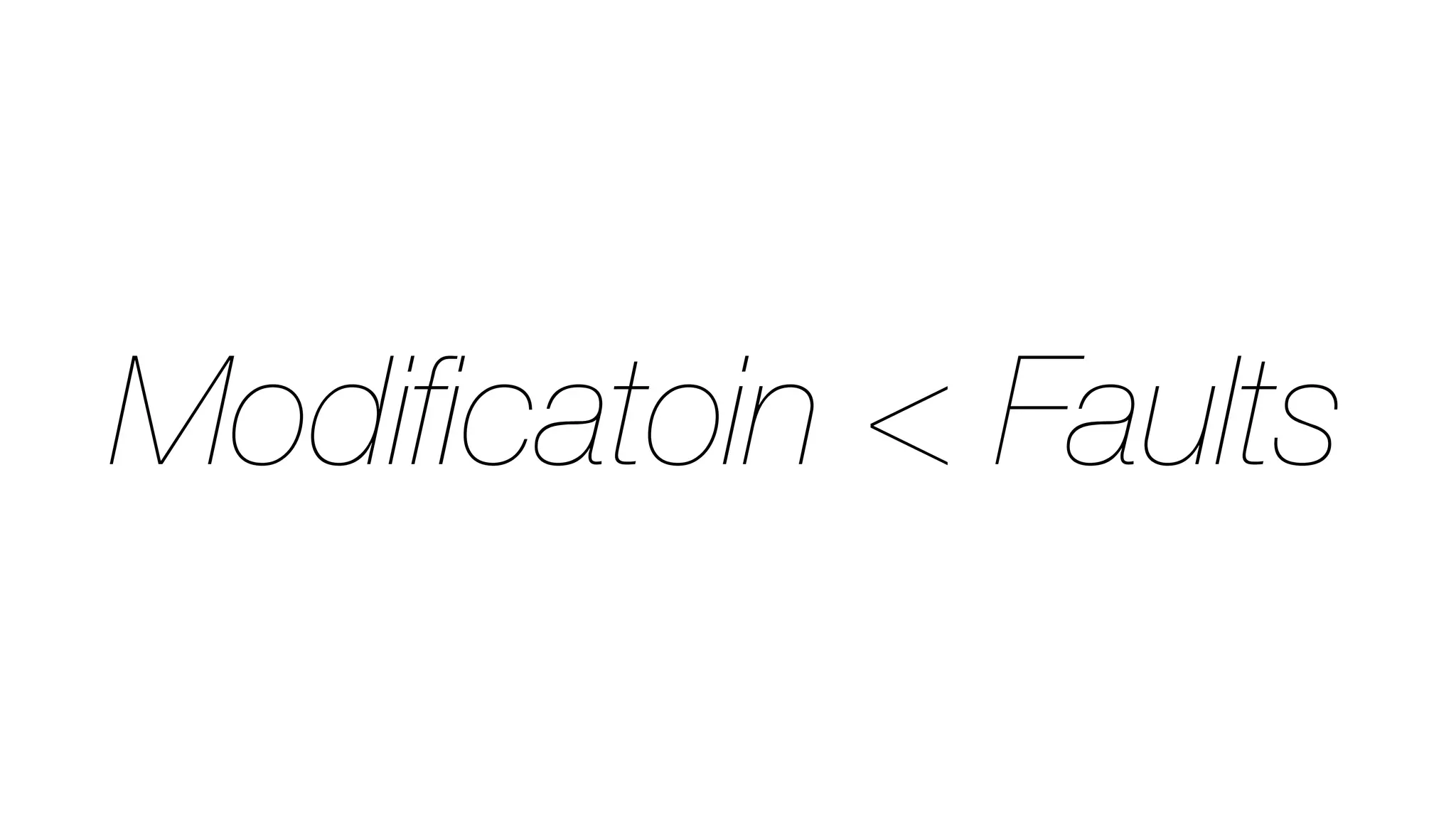 Modiﬁcatoin < Faults
 