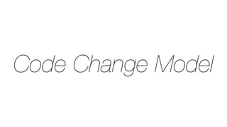 Code Change Model
 