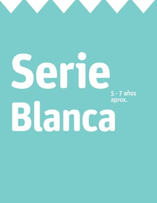 5 - 7 años
aprox.
Serie
Blanca
 