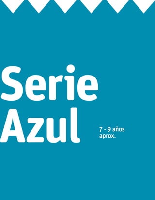 7 - 9 años
aprox.
Serie
Azul
 