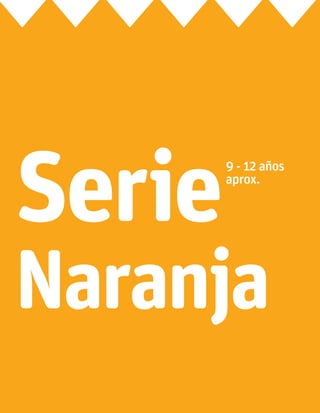 9 - 12 años
aprox.
Serie
Naranja
 