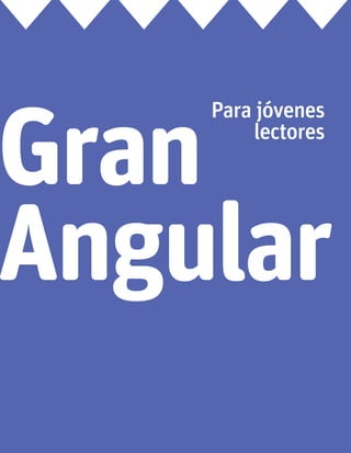 Gran
Angular
Para jóvenes
lectores
 