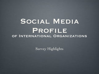 Social Media Profile ,[object Object],Survey Highlights 