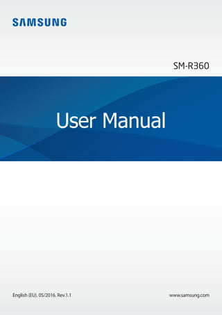 www.samsung.com
User Manual
English (EU). 05/2016. Rev.1.1
SM-R360
 