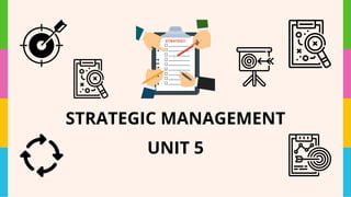 STRATEGIC MANAGEMENT
UNIT 5
 
