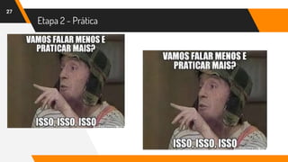 Etapa 2 - Prática
27
 