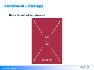 ©Copyright 2017 SPACE PR
Facebook - Zasięgi
Nowy Format zdjęć - pionowe
 