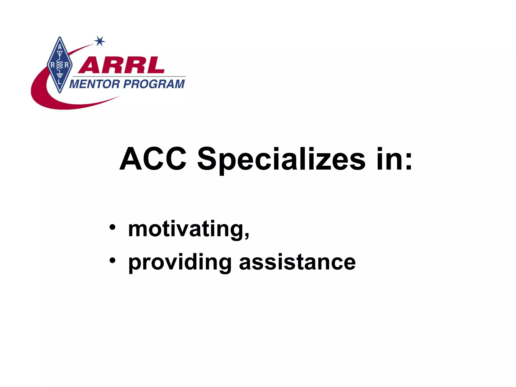 ACC Specializes in: motivating, providing assistance  