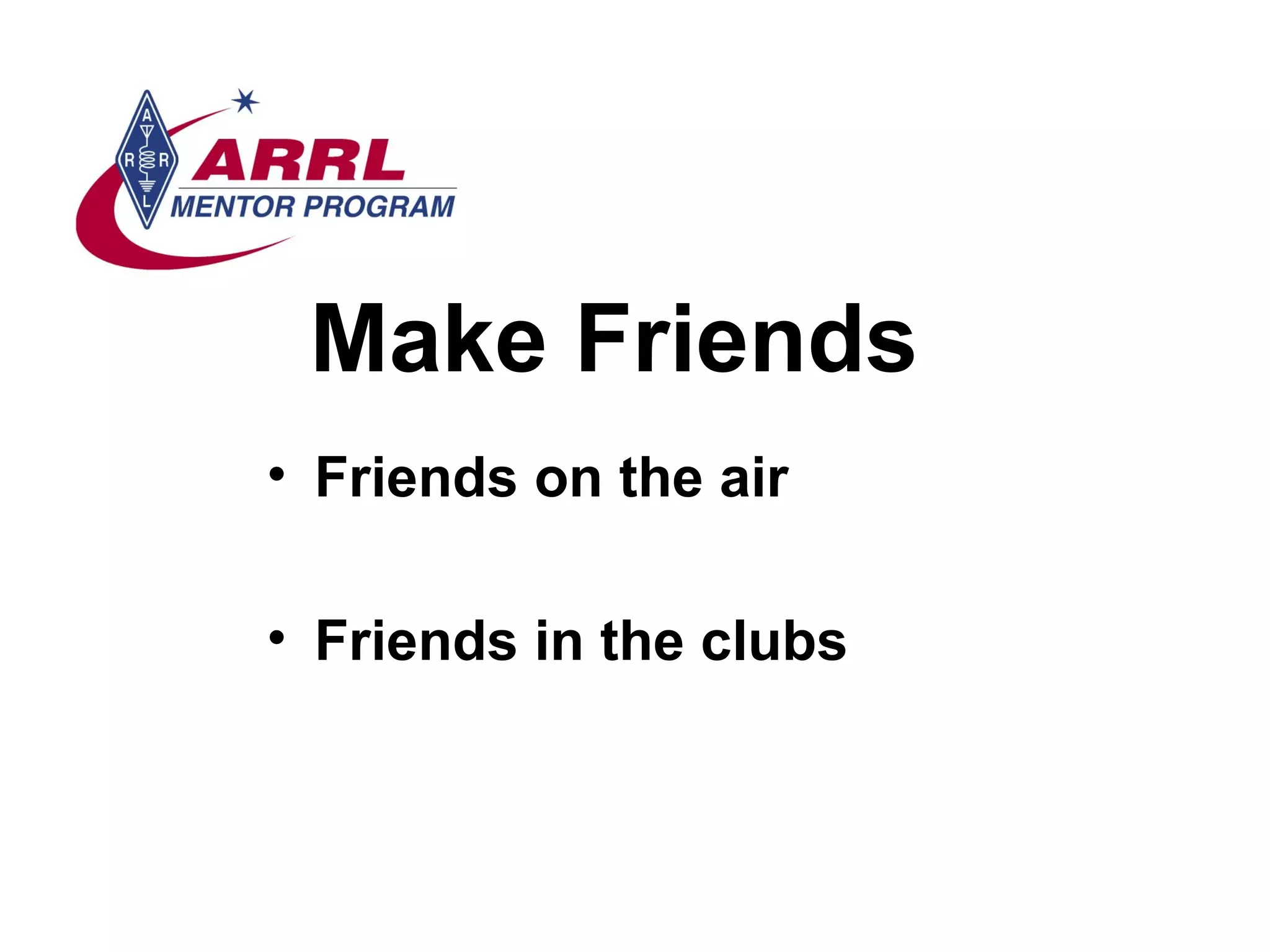 Make Friends Friends on the air Friends in the clubs 
