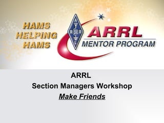 ARRL  Section Managers Workshop Make Friends 