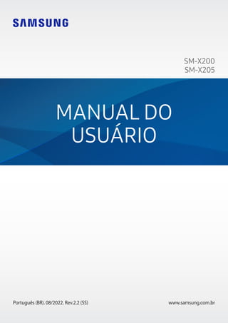 www.samsung.com.br
MANUAL DO
USUÁRIO
Português (BR). 08/2022. Rev.2.2 (SS)
SM-X200
SM-X205
 