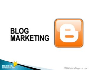 1000ideasdeNegocios.com
BLOG
MARKETING
 
