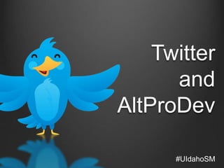Twitter
      and
AltProDev

      #UIdahoSM
 