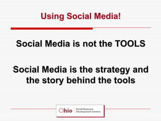 Using Social Media!


Social Media is not the TOOLS

Social Media is the strategy and
  the story behind the tools
 